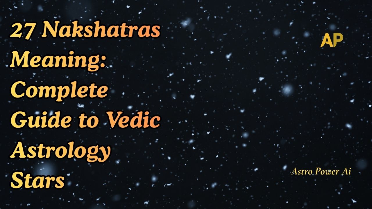27 Nakshatras Meaning: Complete Guide to Vedic Astrology Stars